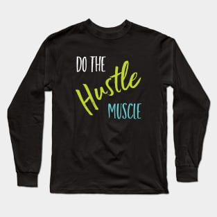 Fitness Saying Do the Hustle Muscle Long Sleeve T-Shirt